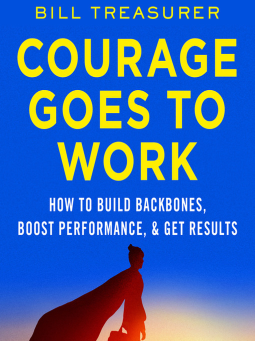 Title details for Courage Goes to Work by Bill Treasurer - Available